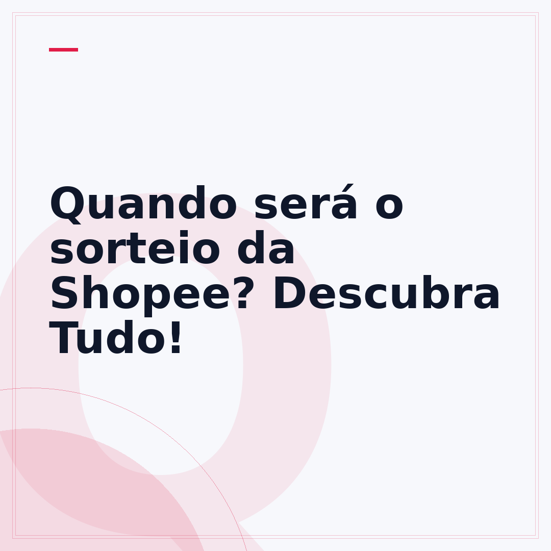 Quando será o sorteio da Shopee? Descubra Tudo!