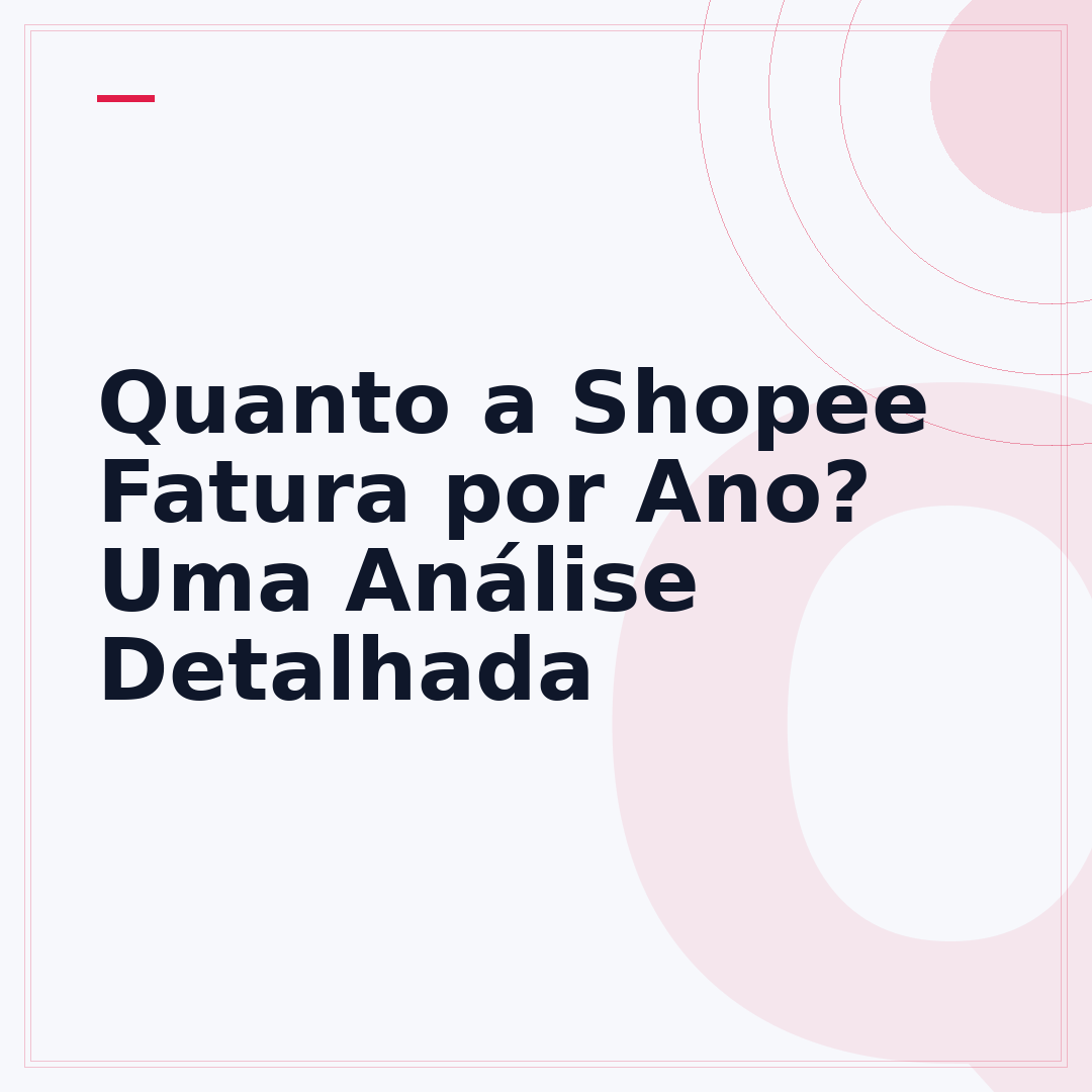 Quanto a Shopee Fatura por Ano? Uma Análise Detalhada