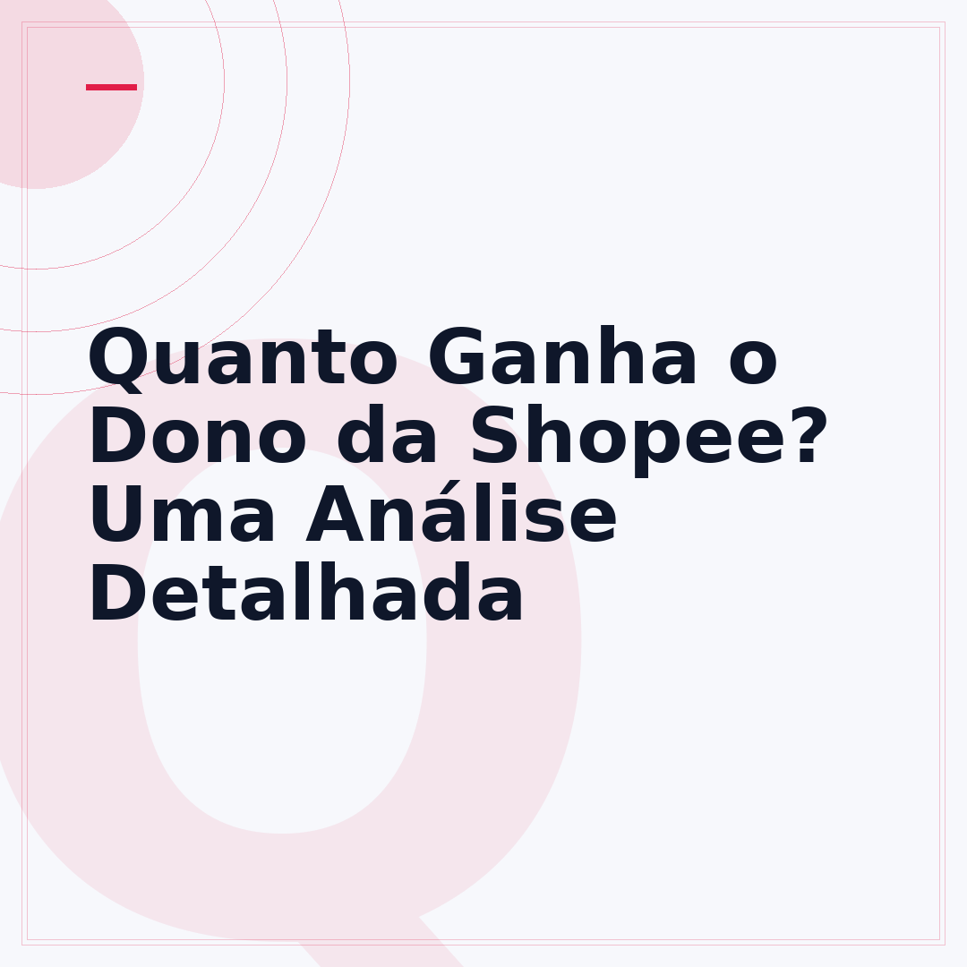Quanto Ganha o Dono da Shopee? Uma Análise Detalhada