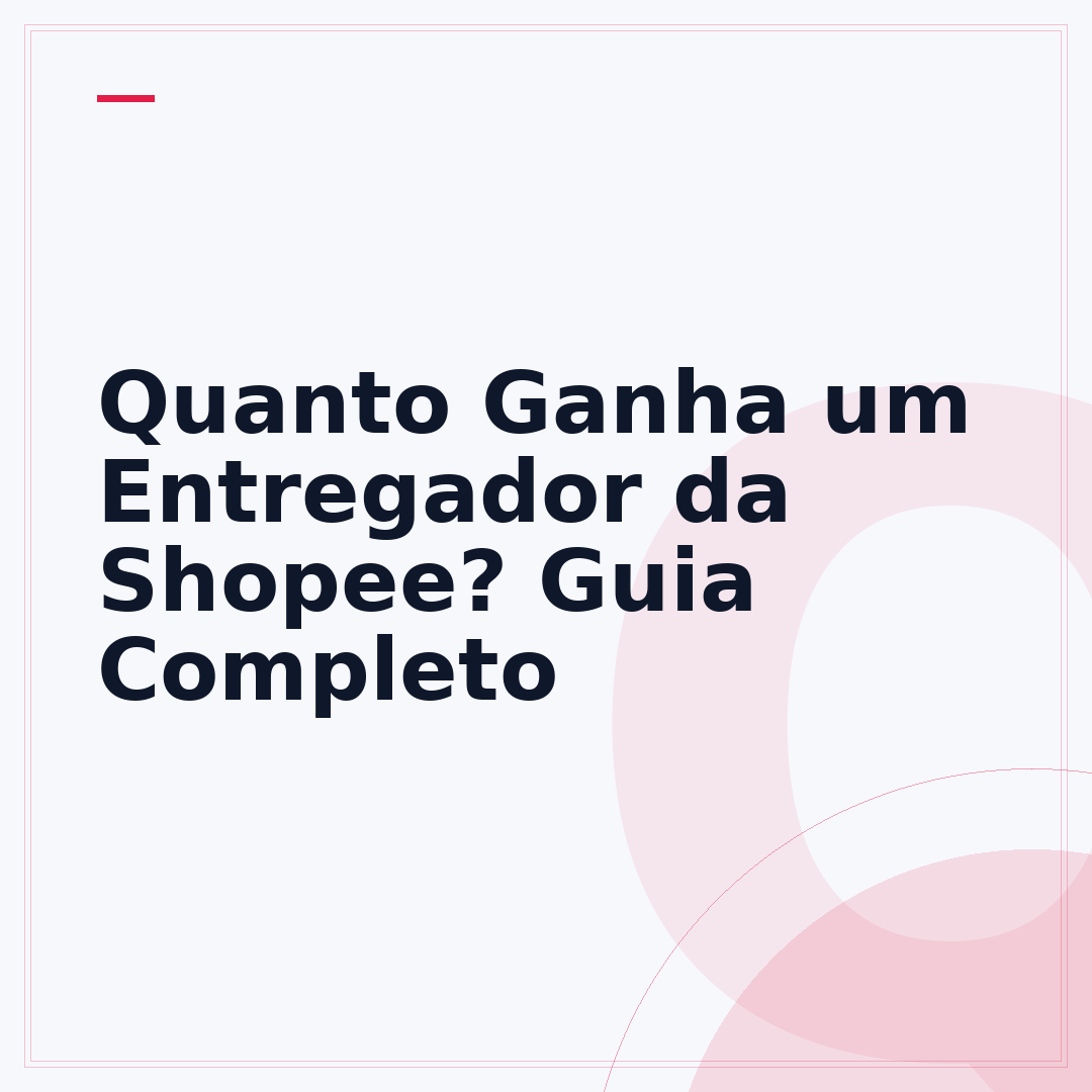 Quanto Ganha um Entregador da Shopee? Guia Completo