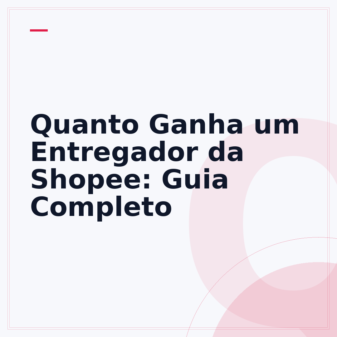 Quanto Ganha um Entregador da Shopee: Guia Completo