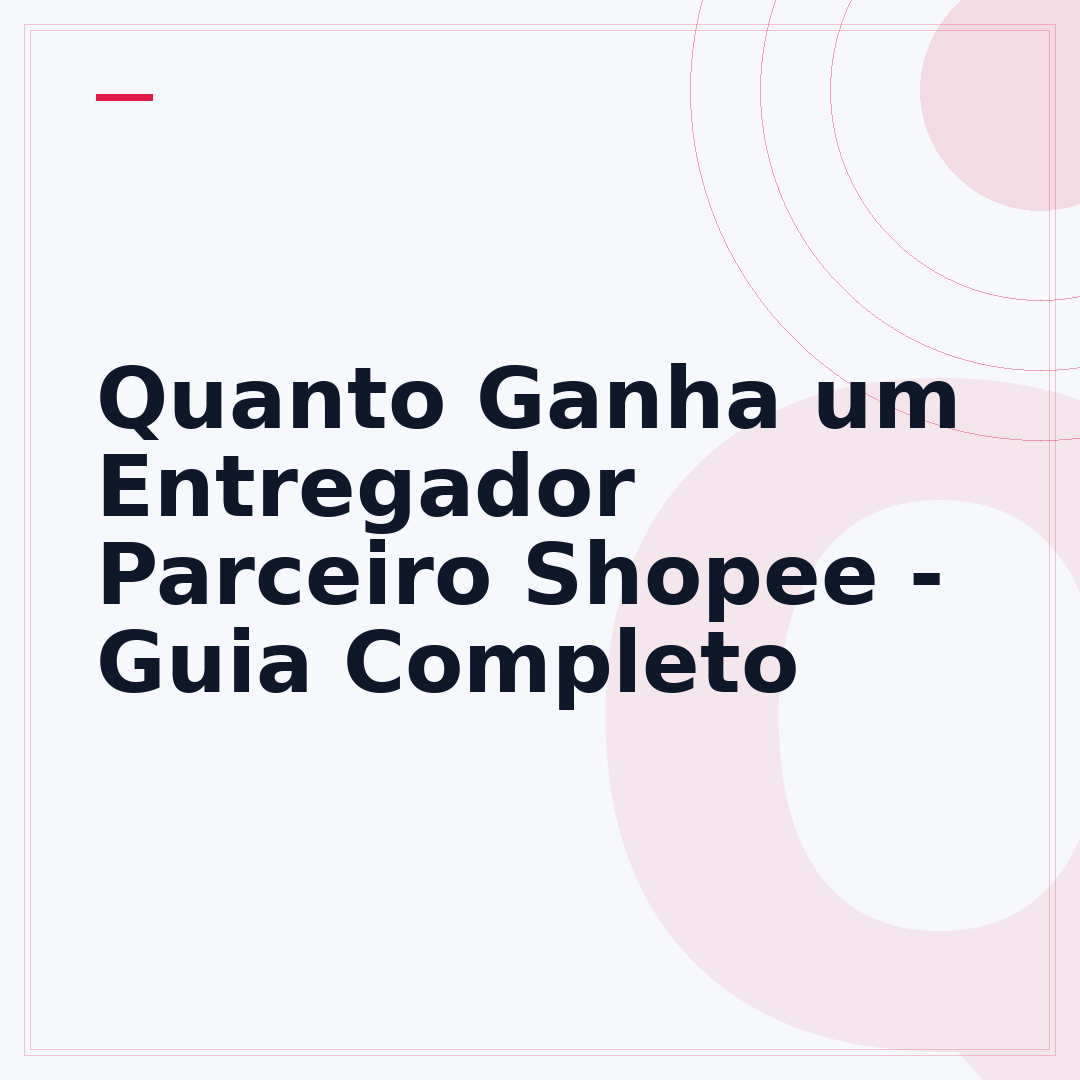 Quanto Ganha um Entregador Parceiro Shopee - Guia Completo