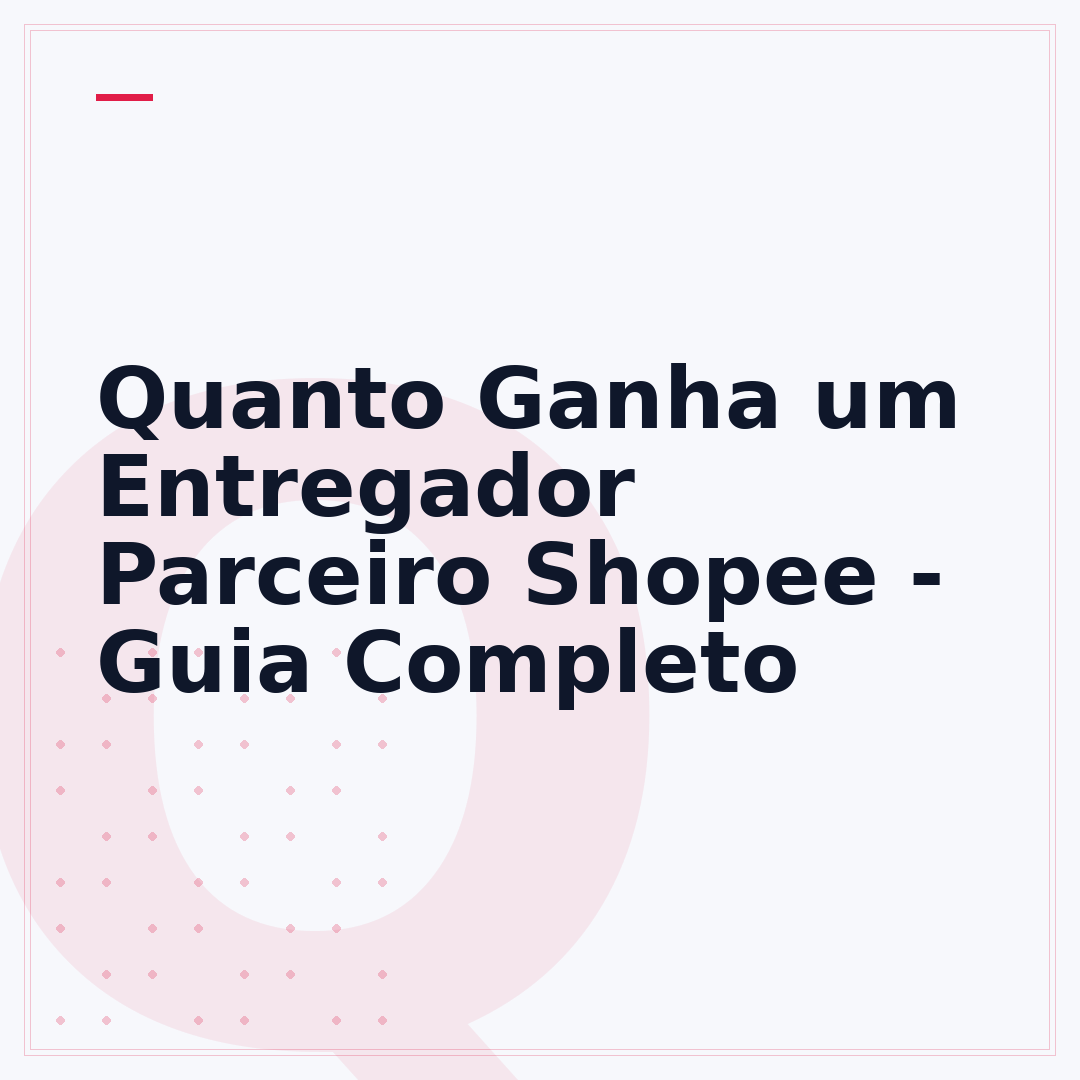 Quanto Ganha um Entregador Parceiro Shopee - Guia Completo