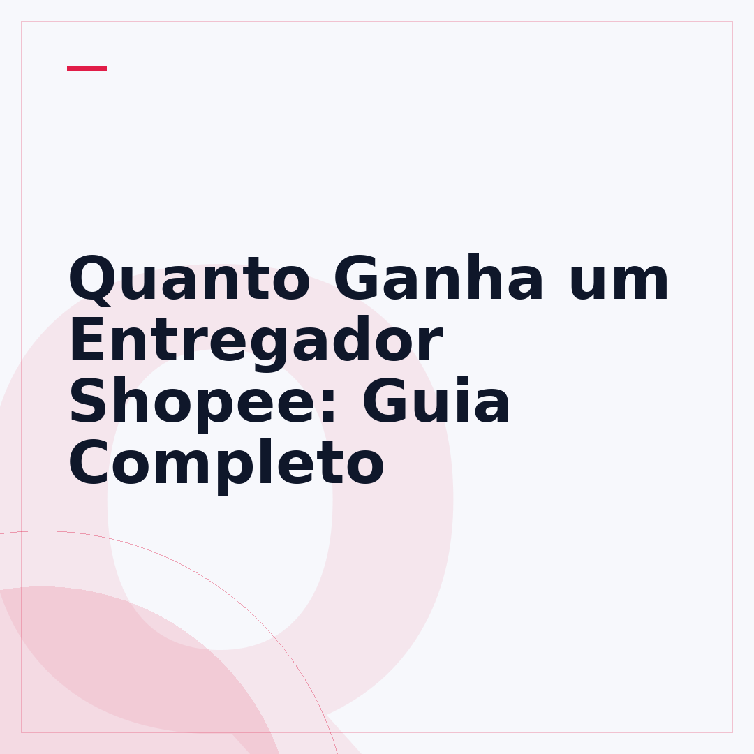 Quanto Ganha um Entregador Shopee: Guia Completo