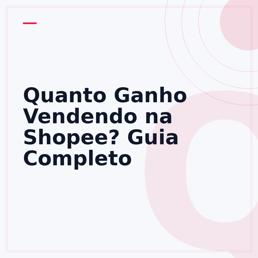 Quanto Ganho Vendendo na Shopee? Guia Completo