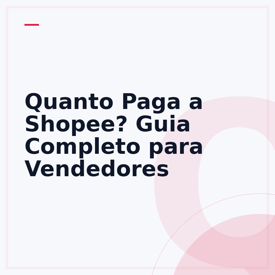 Quanto Paga a Shopee? Guia Completo para Vendedores