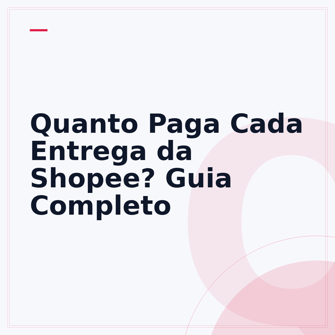 Quanto Paga Cada Entrega da Shopee? Guia Completo