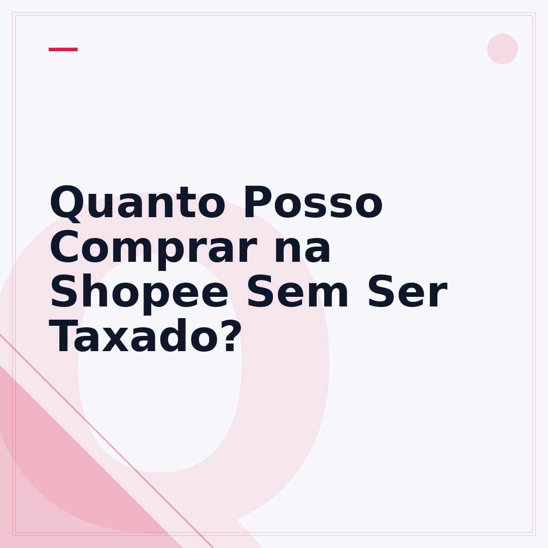 Quanto Posso Comprar na Shopee Sem Ser Taxado?