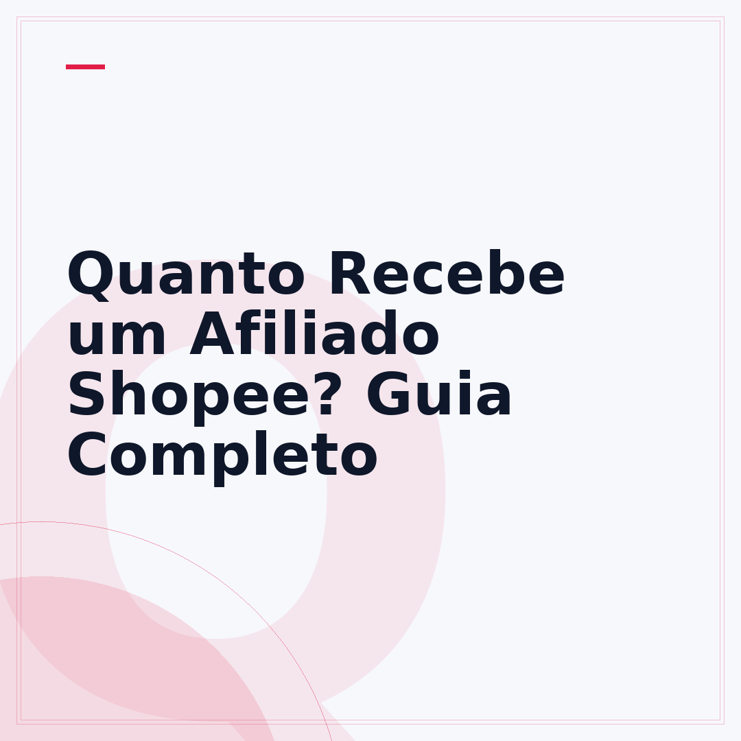 Quanto Recebe um Afiliado Shopee? Guia Completo