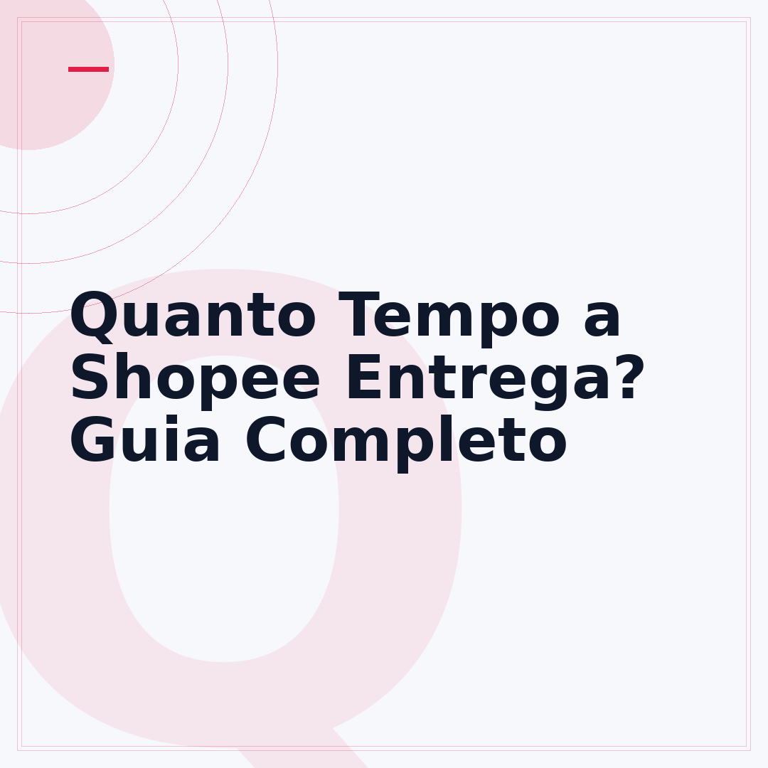 Quanto Tempo a Shopee Entrega? Guia Completo