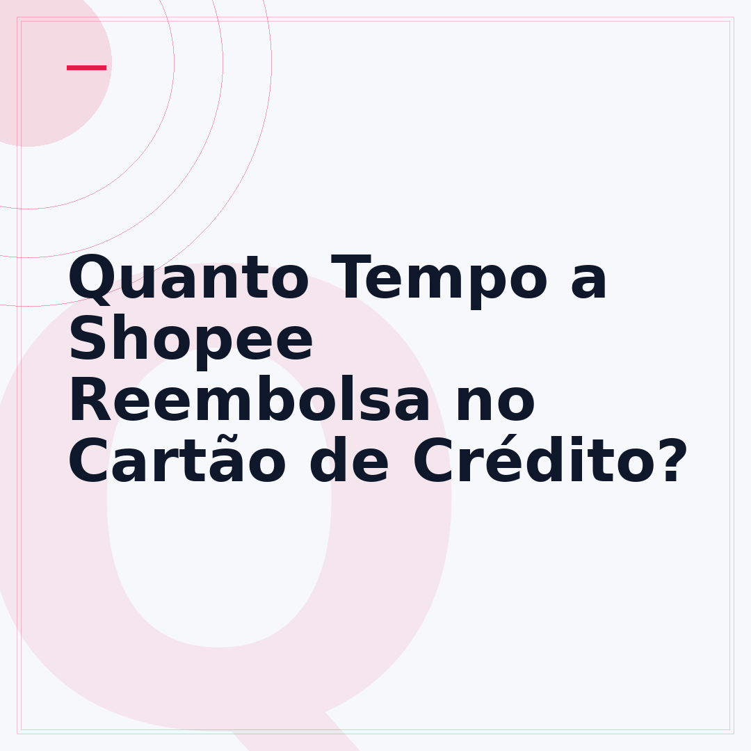 Quanto Tempo a Shopee Reembolsa no Cartão de Crédito?