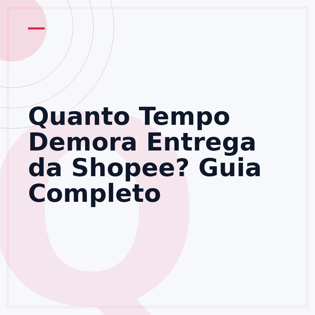 Quanto Tempo Demora Entrega da Shopee? Guia Completo
