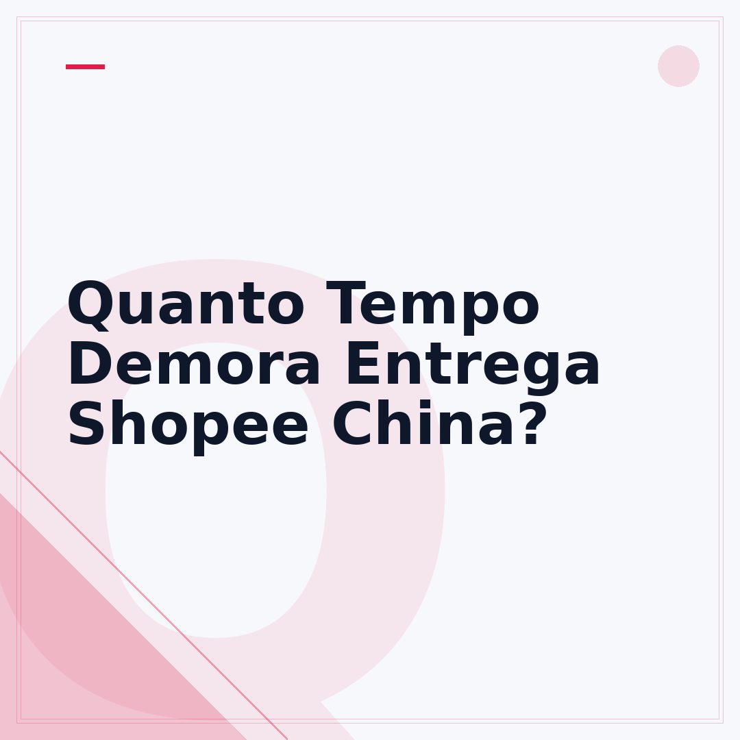 Quanto Tempo Demora Entrega Shopee China?