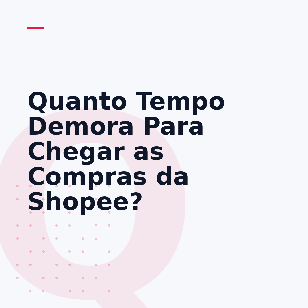 Quanto Tempo Demora Para Chegar as Compras da Shopee?