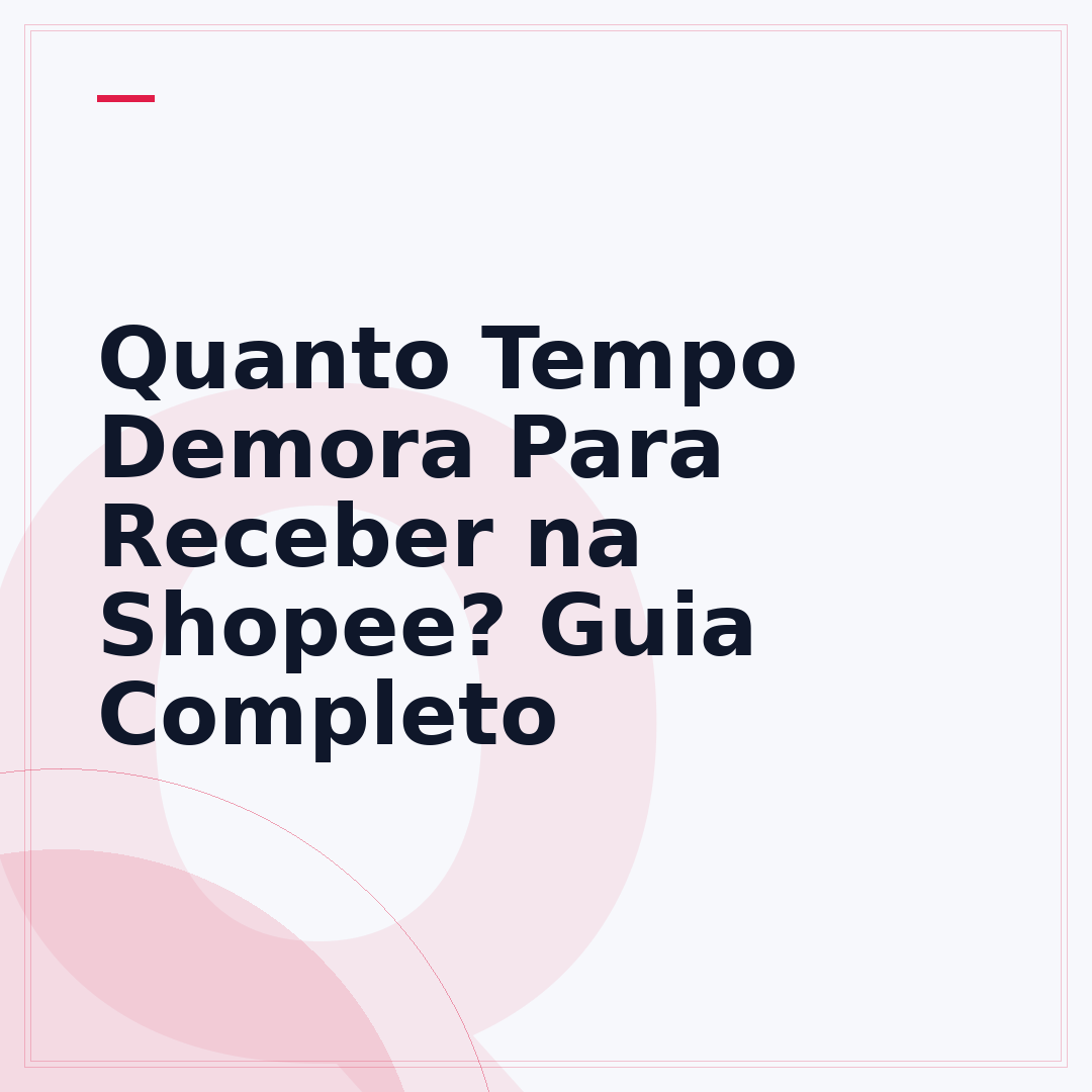 Quanto Tempo Demora Para Receber na Shopee? Guia Completo