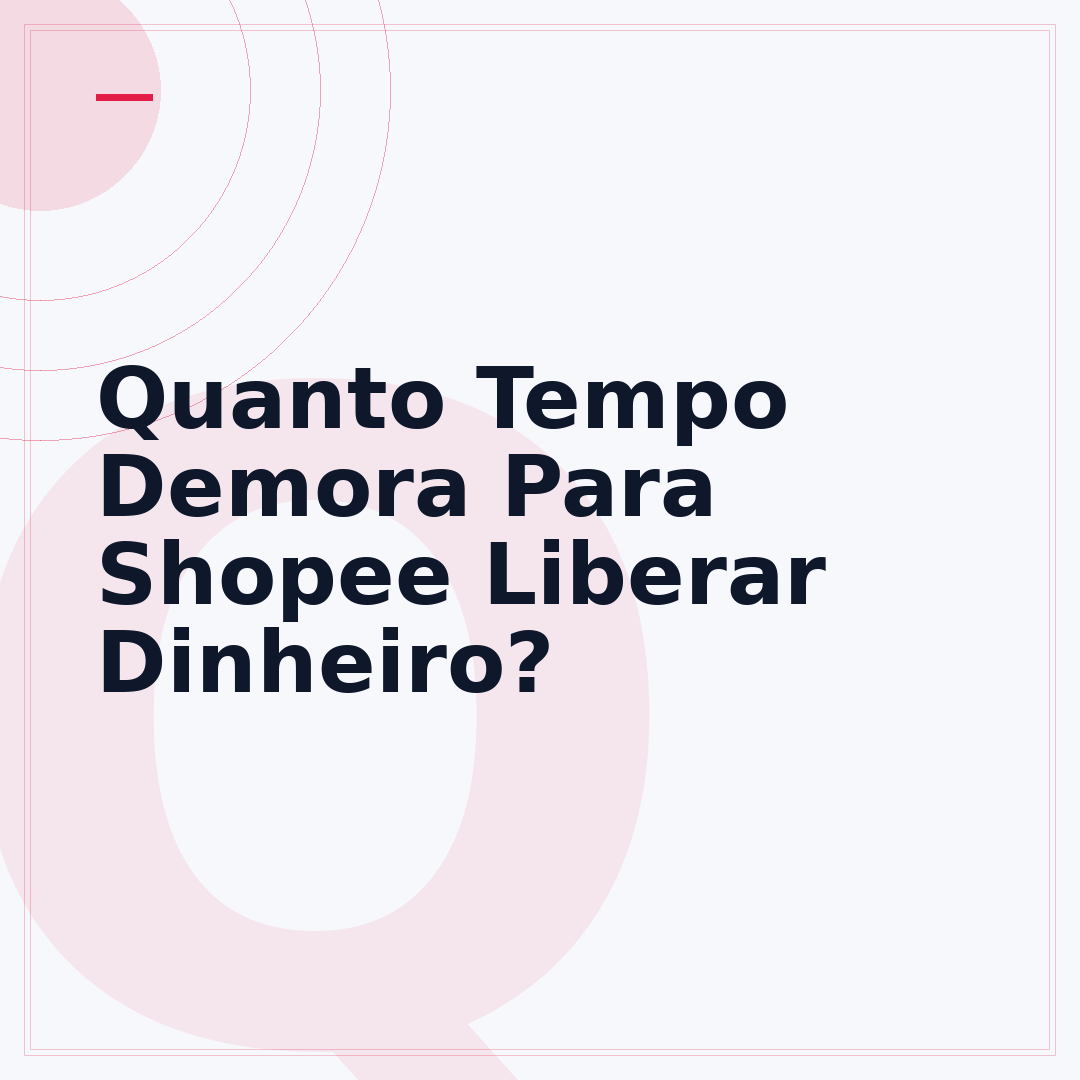 Quanto Tempo Demora Para Shopee Liberar Dinheiro?