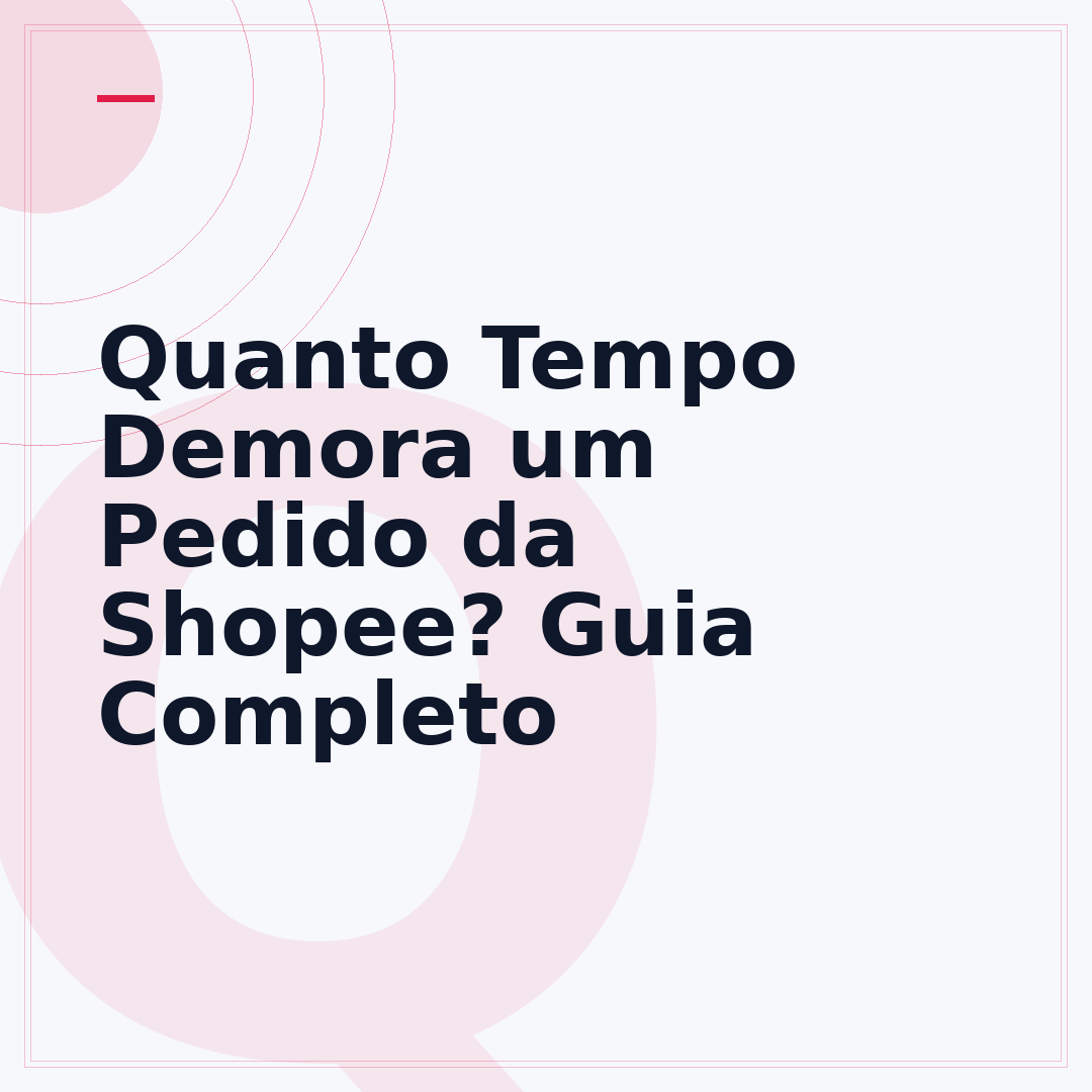 Quanto Tempo Demora um Pedido da Shopee? Guia Completo