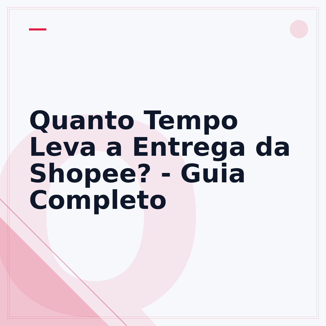 Quanto Tempo Leva a Entrega da Shopee? - Guia Completo