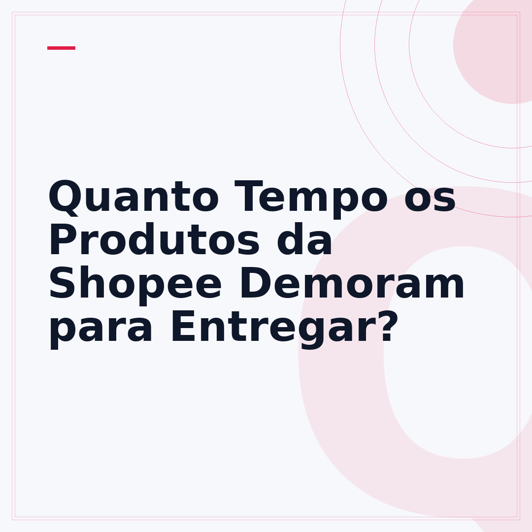 Quanto Tempo os Produtos da Shopee Demoram para Entregar?