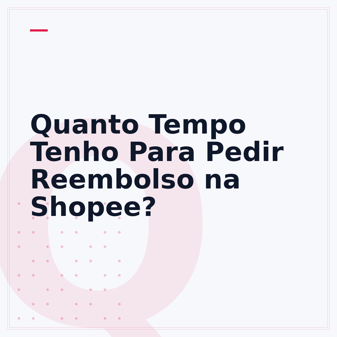 Quanto Tempo Tenho Para Pedir Reembolso na Shopee?