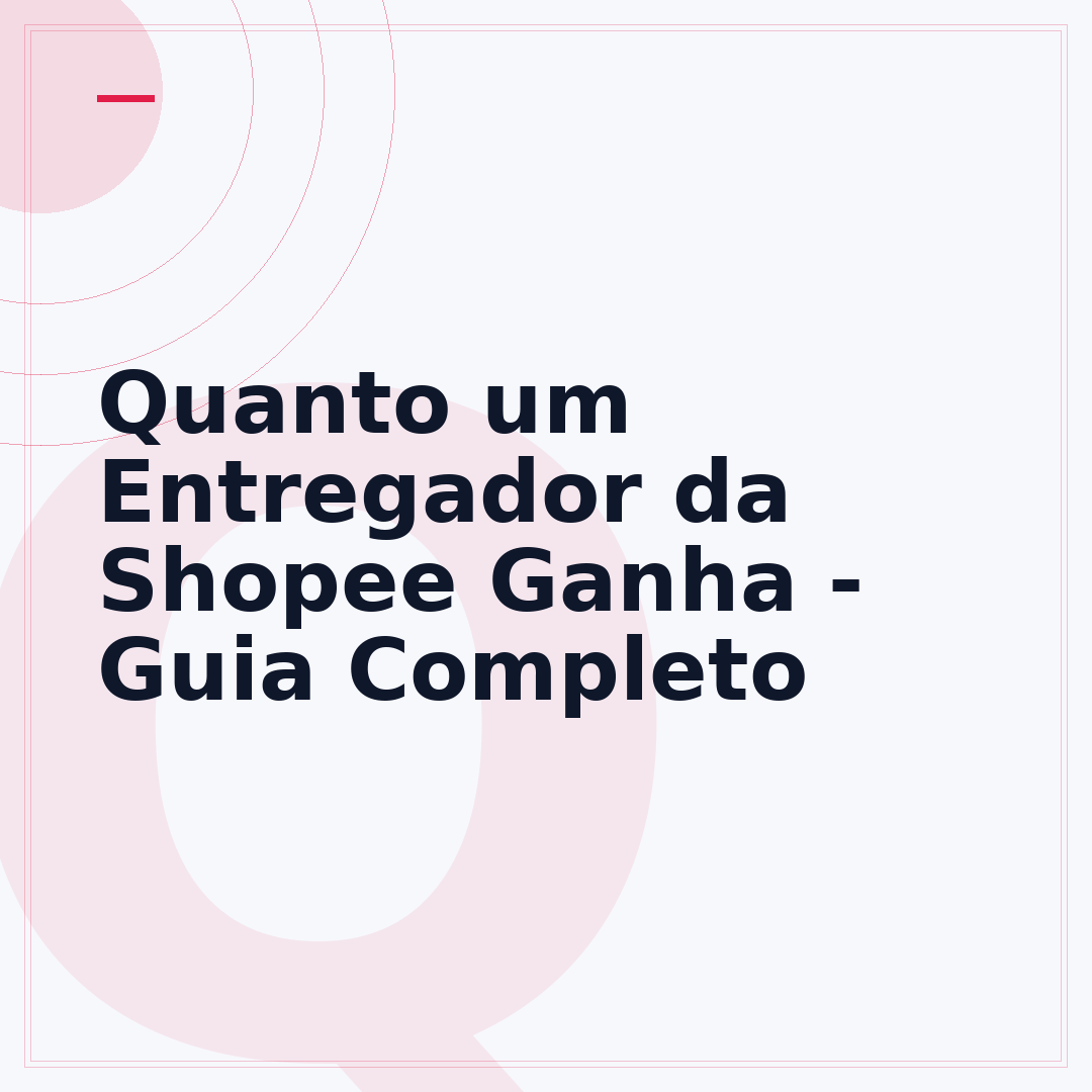Quanto um Entregador da Shopee Ganha - Guia Completo
