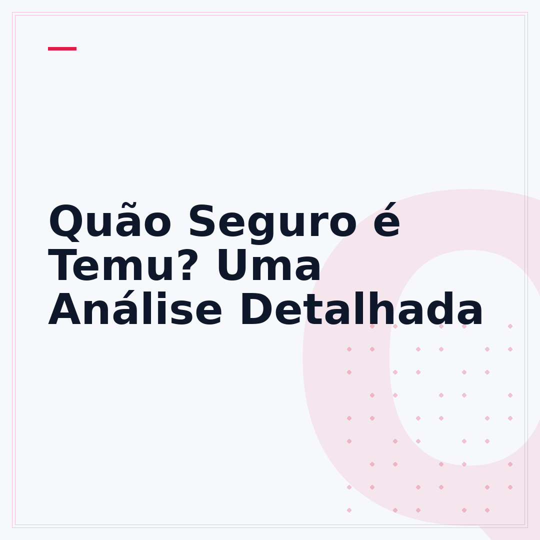 Quão Seguro é Temu? Uma Análise Detalhada