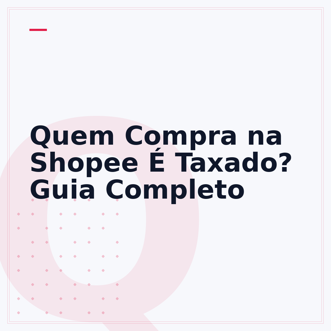 Quem Compra na Shopee É Taxado? Guia Completo