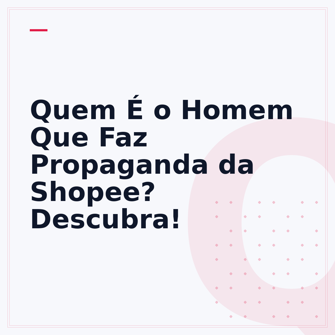 Quem É o Homem Que Faz Propaganda da Shopee? Descubra!