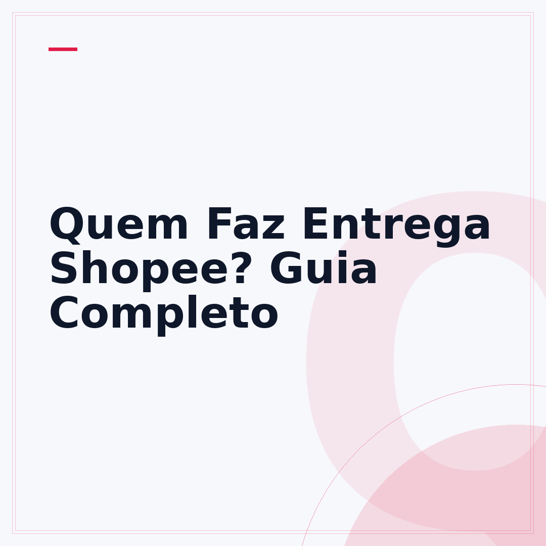 Quem Faz Entrega Shopee? Guia Completo