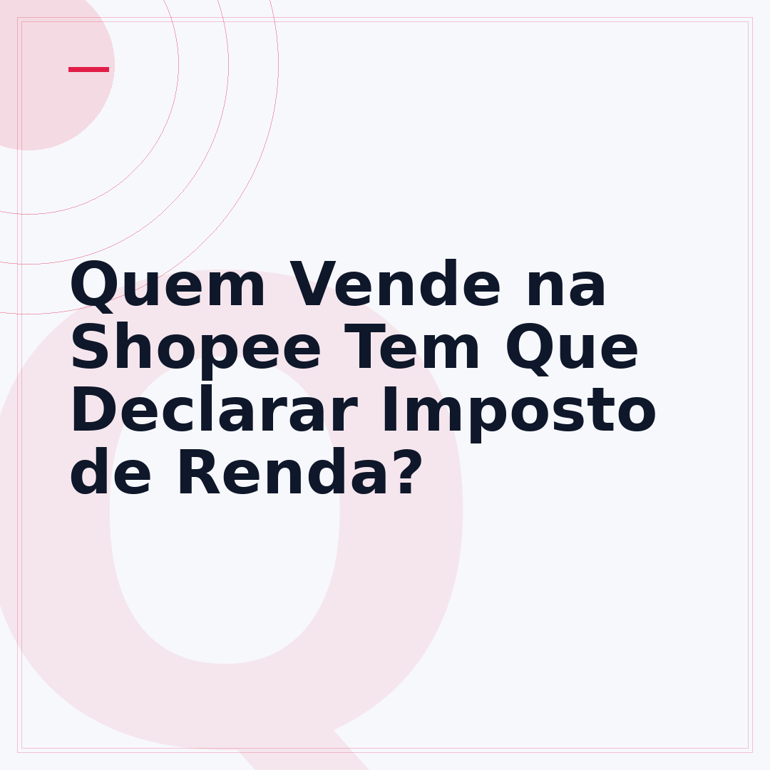 Quem Vende na Shopee Tem Que Declarar Imposto de Renda?