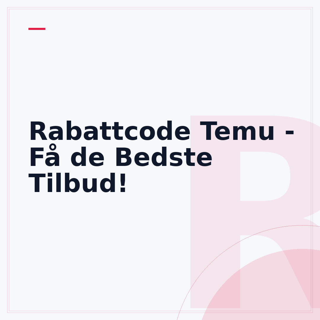 Rabattcode Temu - Få de Bedste Tilbud!
