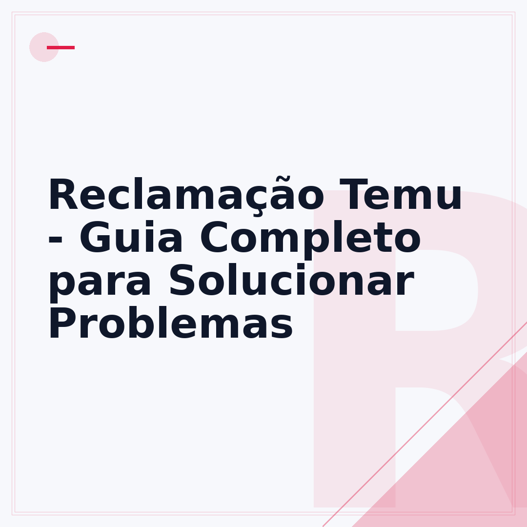 Reclamação Temu - Guia Completo para Solucionar Problemas