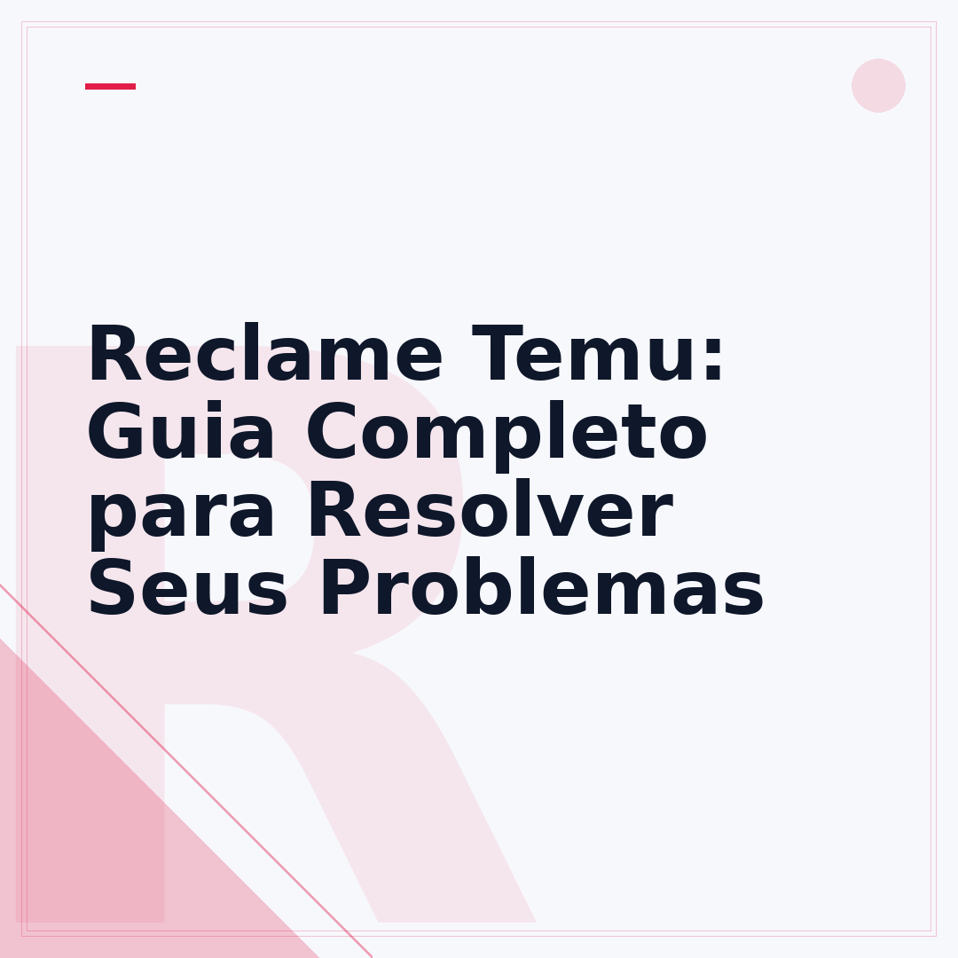 Reclame Temu: Guia Completo para Resolver Seus Problemas