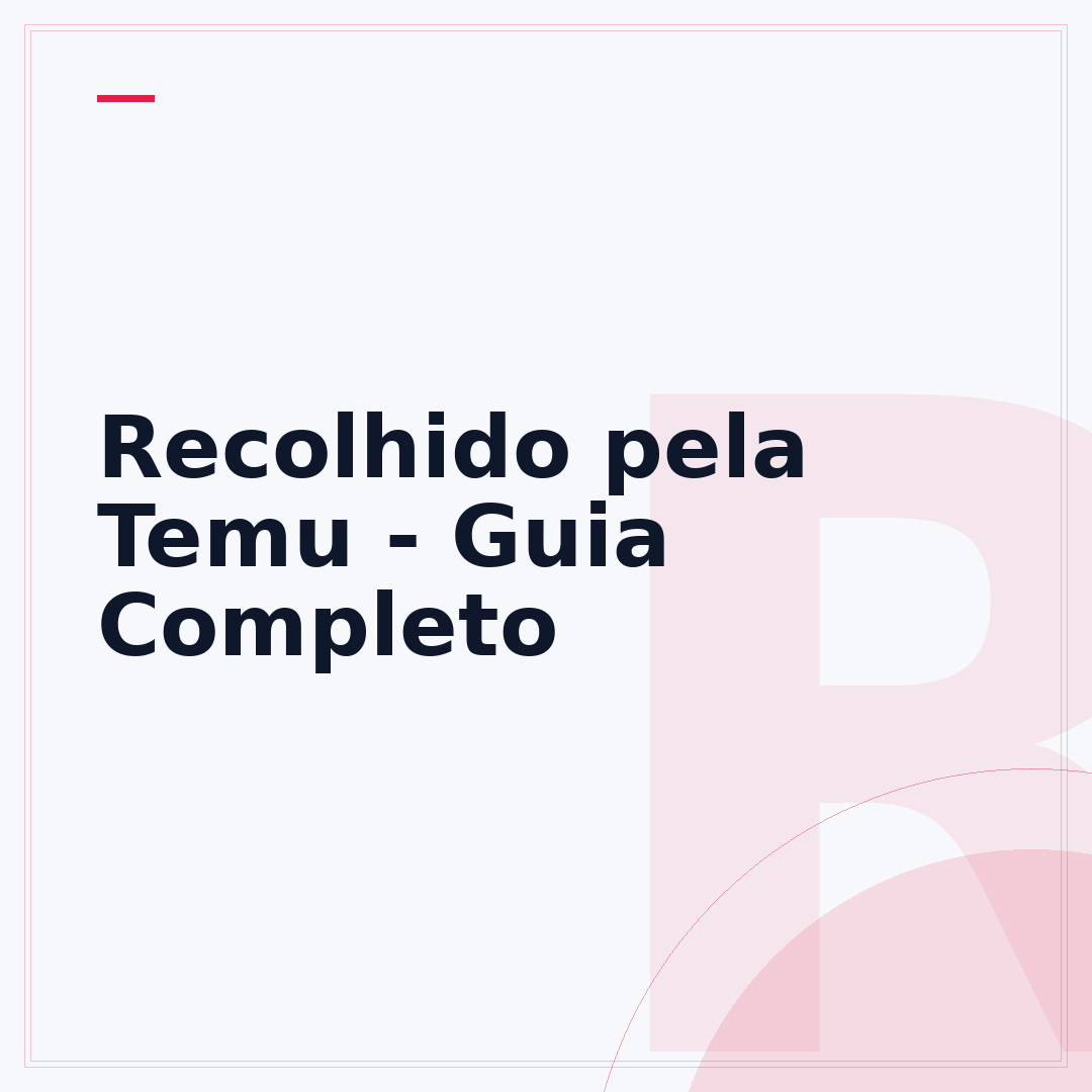 Recolhido pela Temu - Guia Completo