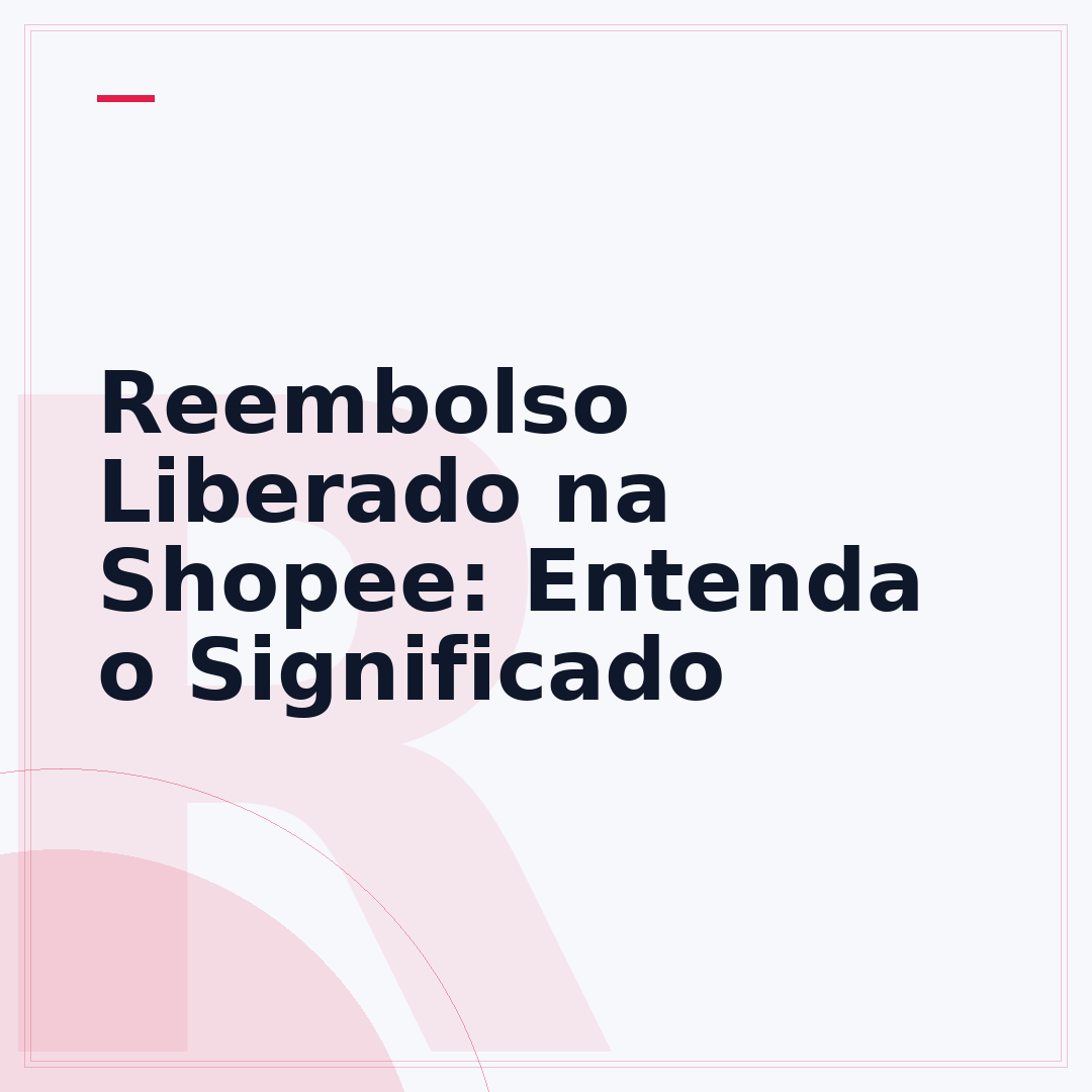 Reembolso Liberado na Shopee: Entenda o Significado