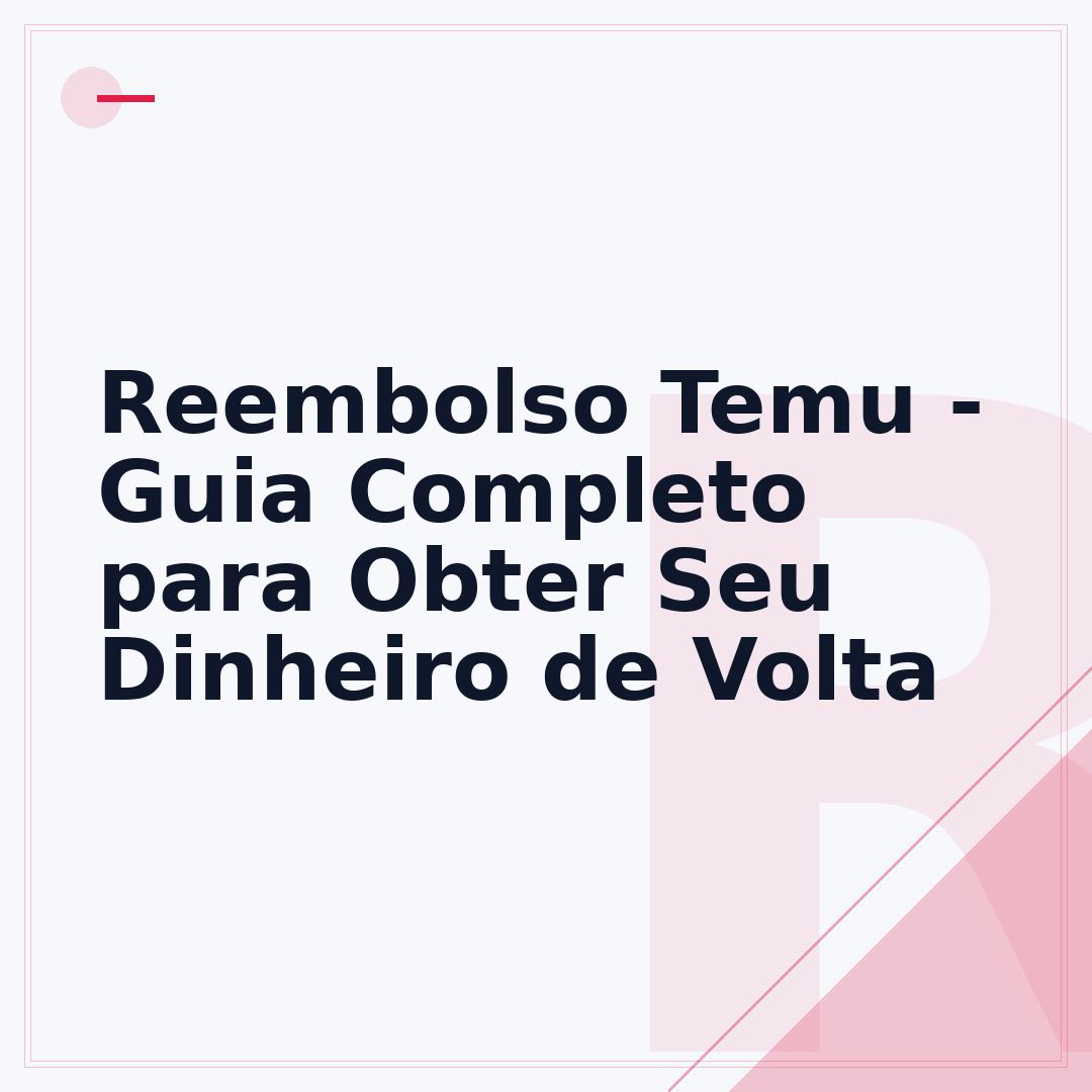 Reembolso Temu - Guia Completo para Obter Seu Dinheiro de Volta
