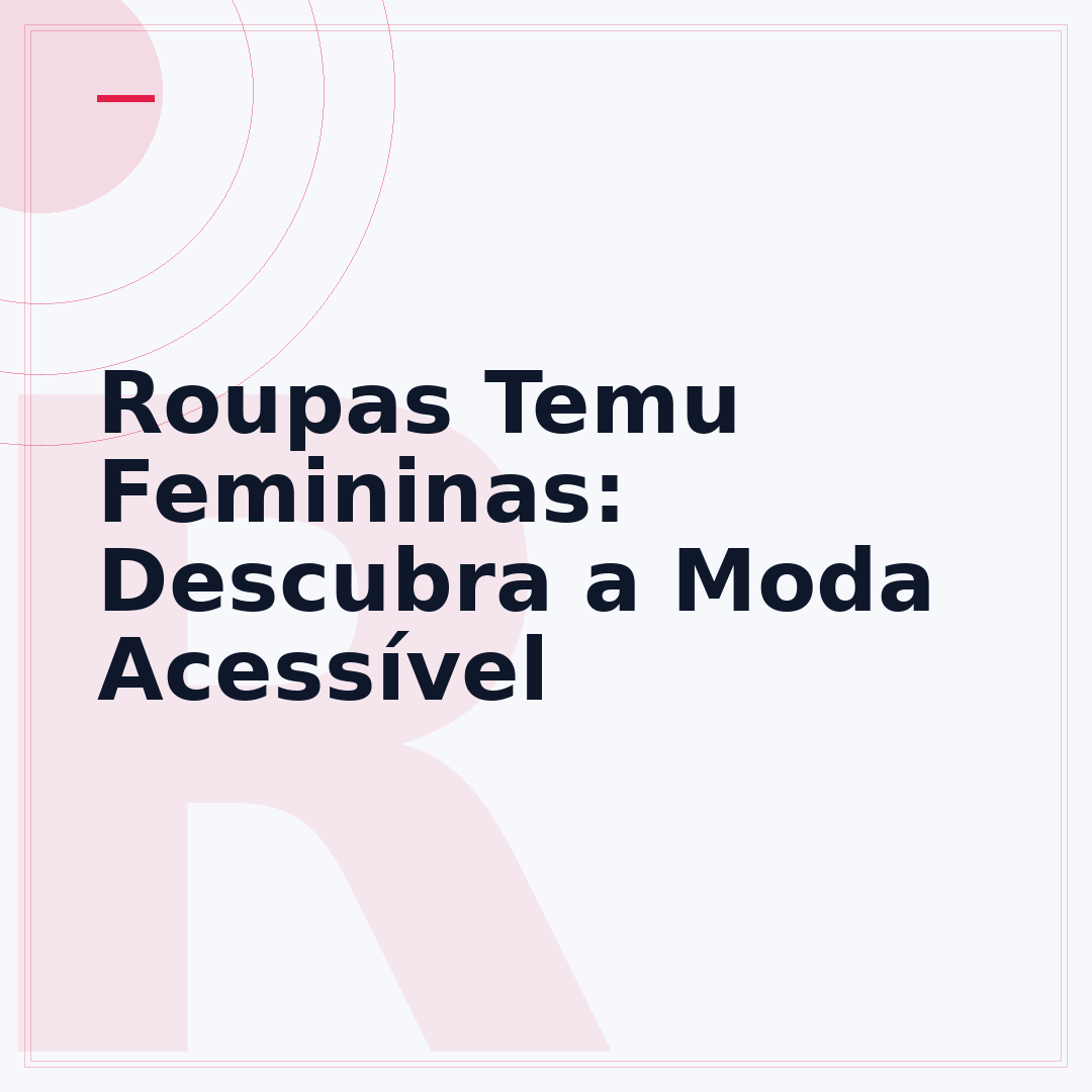 Roupas Temu Femininas: Descubra a Moda Acessível