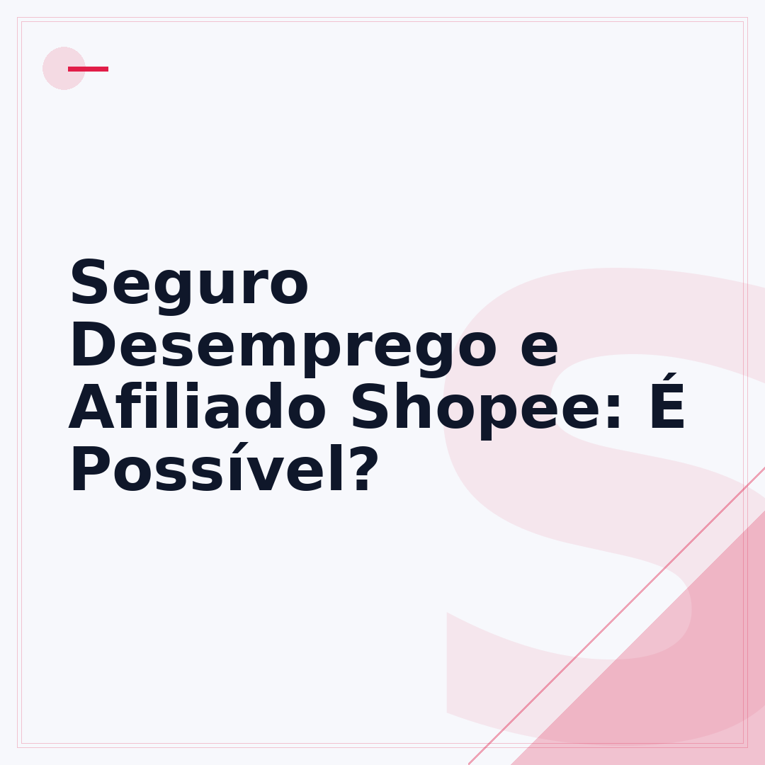 Seguro Desemprego e Afiliado Shopee: É Possível?