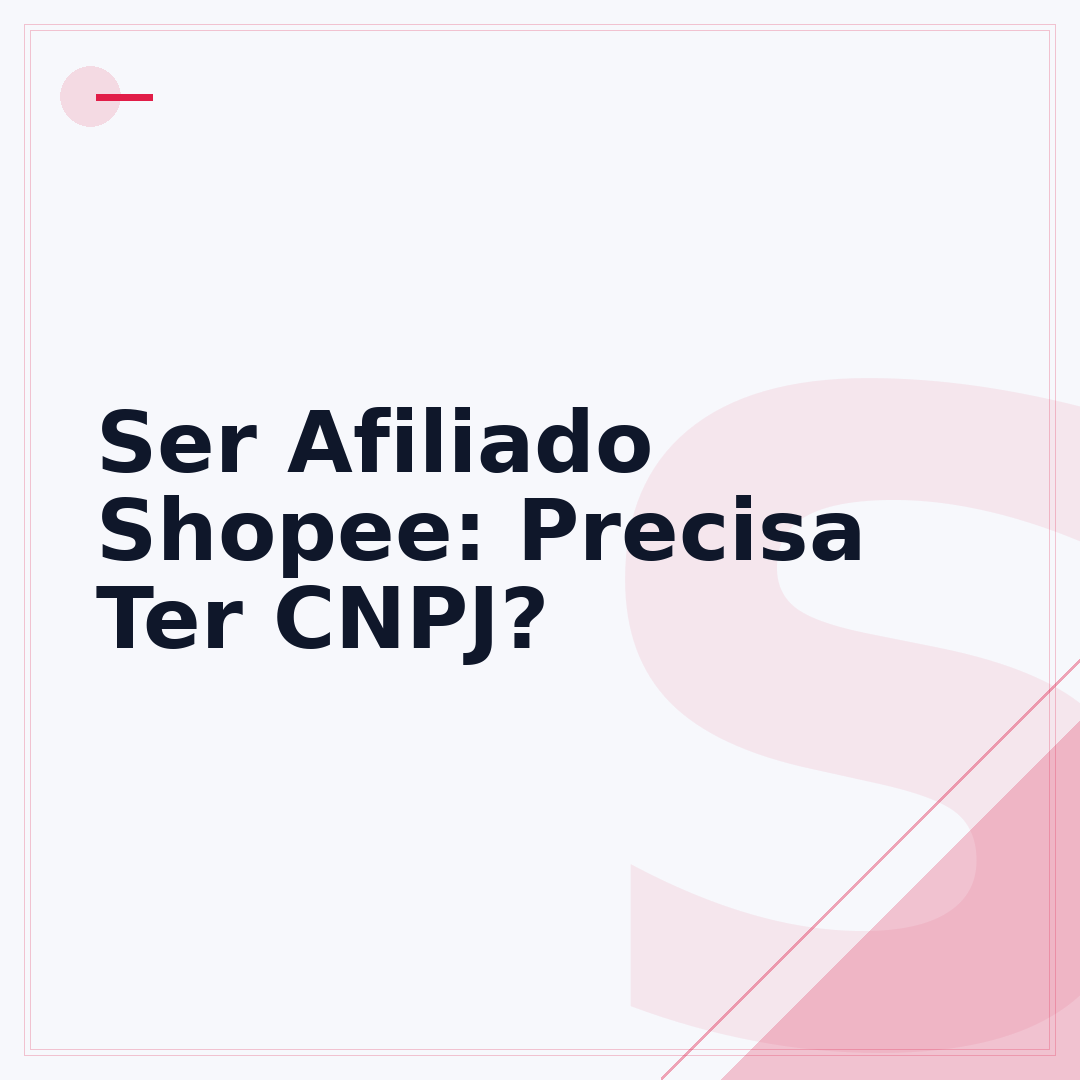 Ser Afiliado Shopee: Precisa Ter CNPJ?
