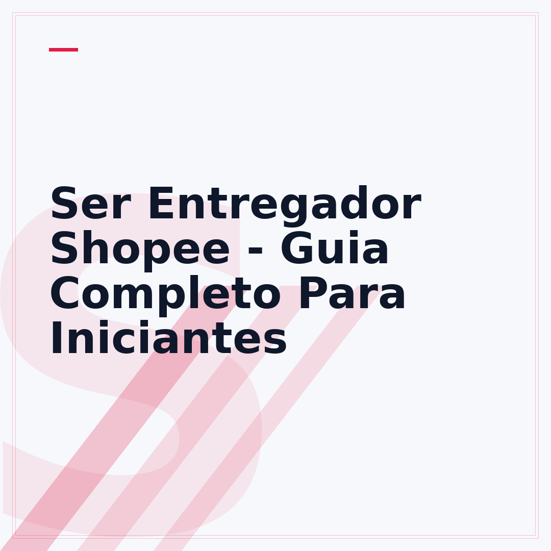 Ser Entregador Shopee - Guia Completo Para Iniciantes