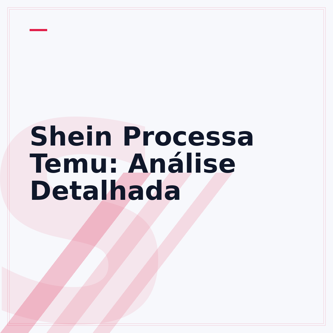 Shein Processa Temu: Análise Detalhada