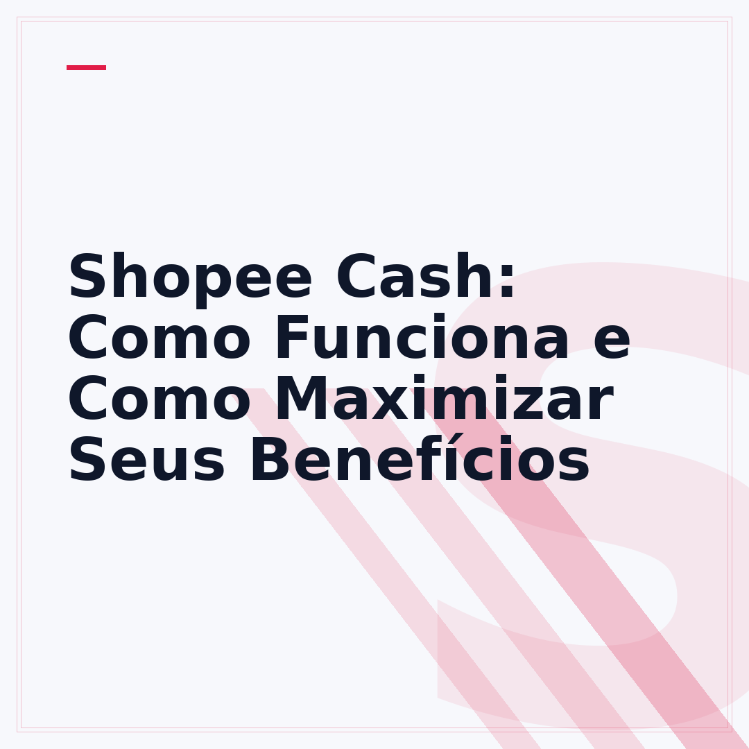 Shopee Cash: Como Funciona e Como Maximizar Seus Benefícios