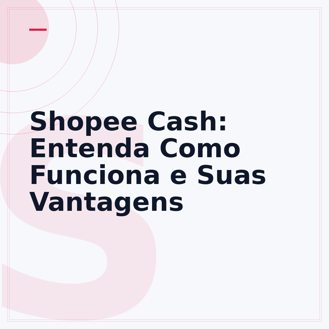 Shopee Cash: Entenda Como Funciona e Suas Vantagens