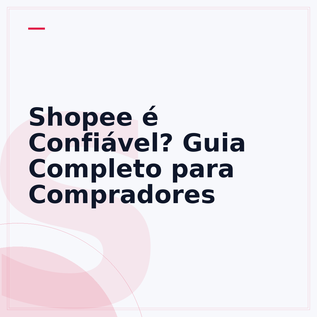 Shopee é Confiável? Guia Completo para Compradores