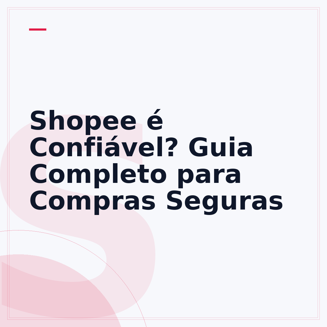 Shopee é Confiável? Guia Completo para Compras Seguras
