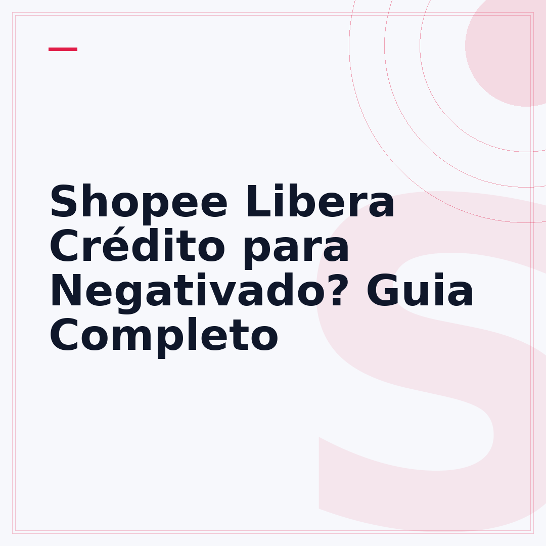 Shopee Libera Crédito para Negativado? Guia Completo
