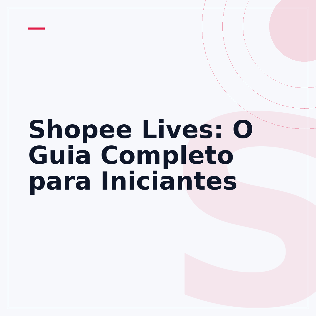 Shopee Lives: O Guia Completo para Iniciantes