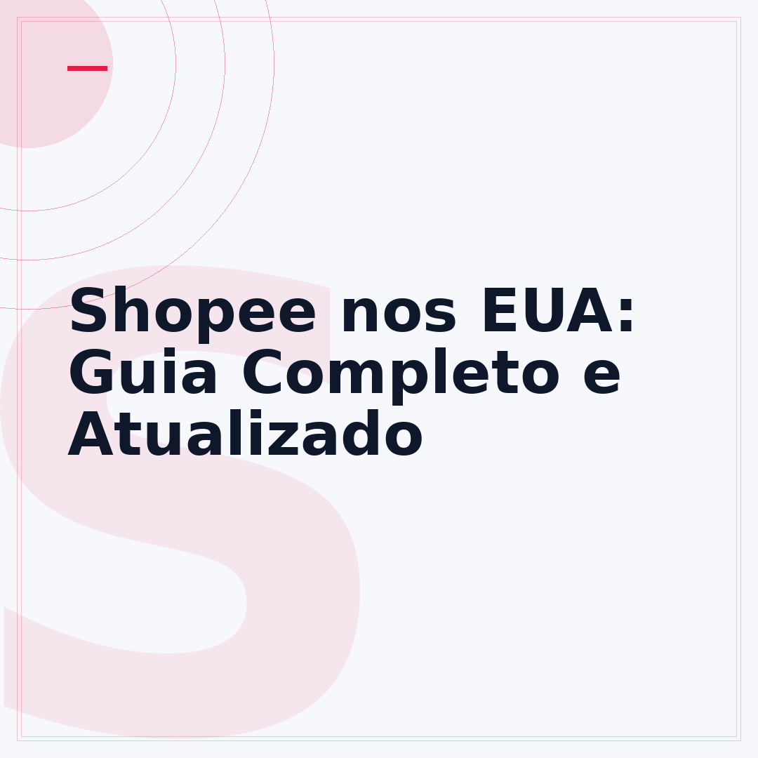 Shopee nos EUA: Guia Completo e Atualizado