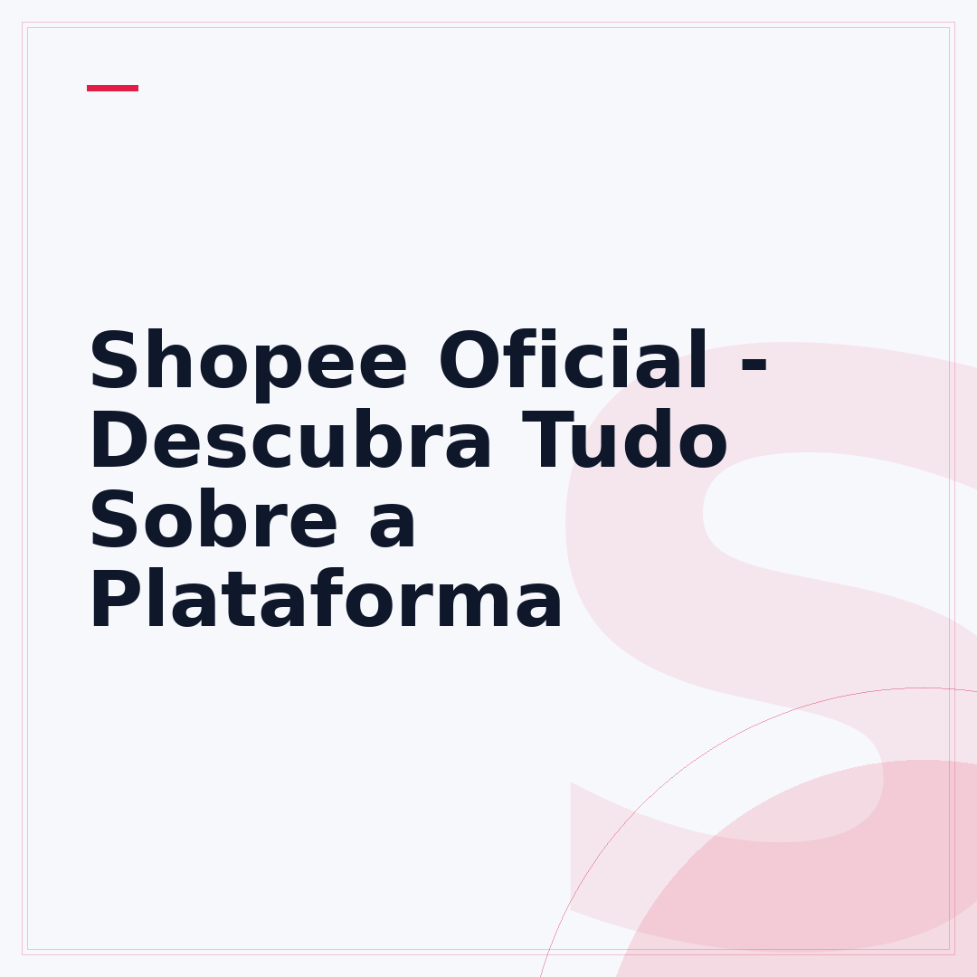 Shopee Oficial - Descubra Tudo Sobre a Plataforma