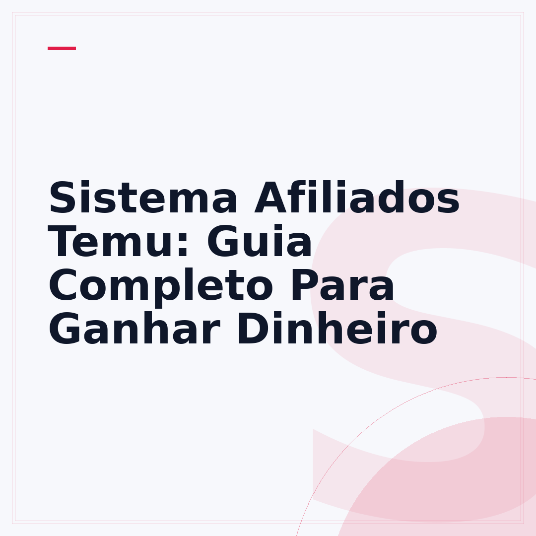 Sistema Afiliados Temu: Guia Completo Para Ganhar Dinheiro